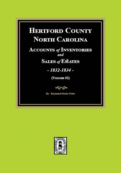 Hertford County, North Carolina Accounts of Inventories and Sales of Estates, 1832-1834. (Volume #2)