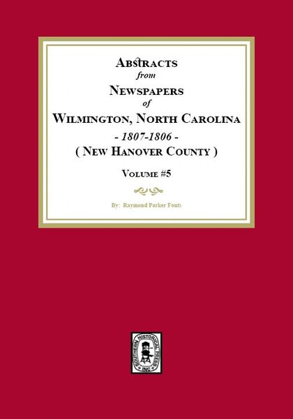 Abstracts from Newspapers of Wilmington, North Carolina, 1804 -1806. (Volume #4)