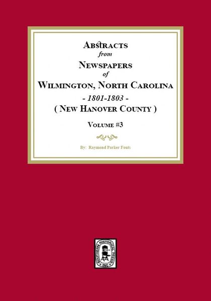 Abstracts from Newspapers of Wilmington, North Carolina, 1801 -1803. (Volume #3)