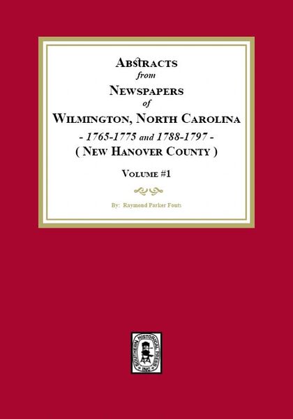 Abstracts from Newspapers of Wilmington, North Carolina, 1765-1775 and 1788-1797. (Volume #1)