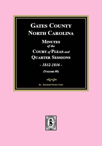 Gates County, North Carolina Court of Pleas and Quarter Sessions, 1832-1836 (Volume #9)