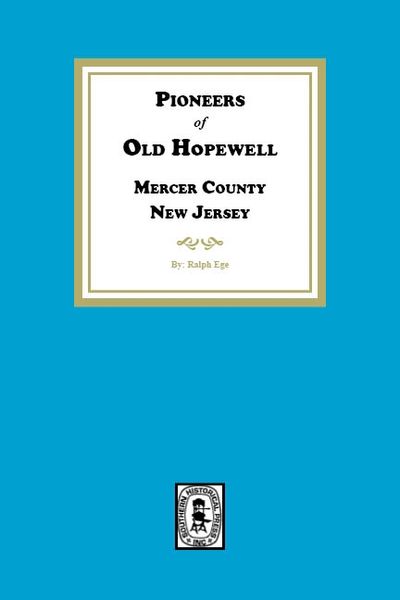 Pioneers of Old Hopewell with Sketches of her Revolutionary Heroes, Mercer County, NJ