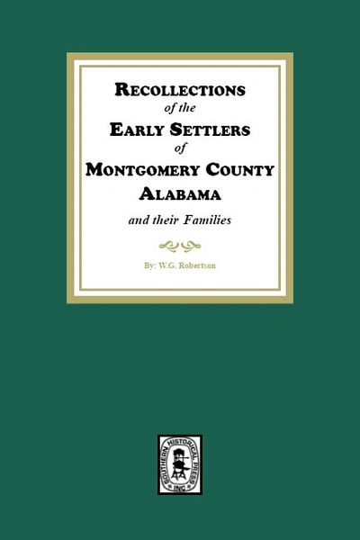 Recollections of the Early Settlers of Montgomery County, Alabama and their Families.