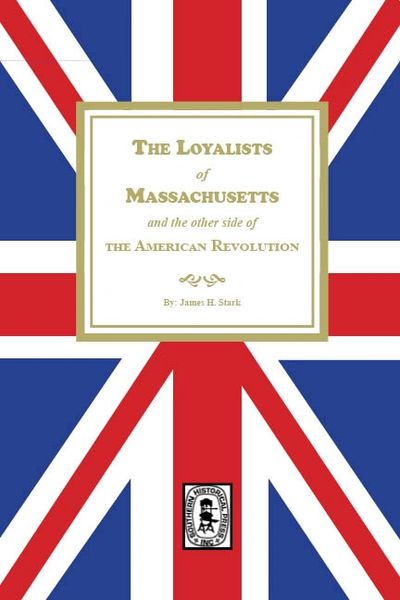 The Loyalists of Massachusetts and the other side of the American Revolution