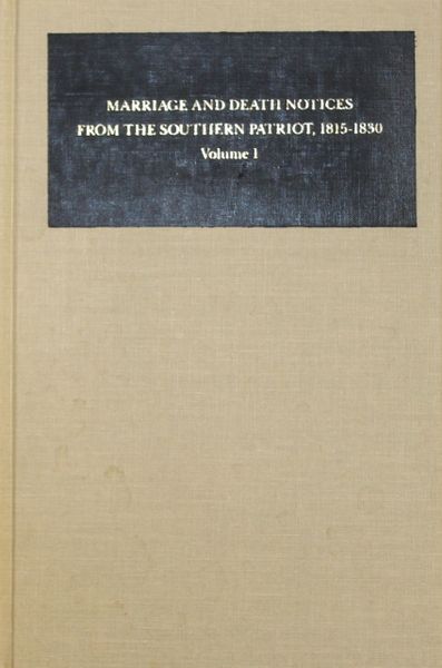 Southern Patriot, 1815-1830, Marriage & Death Notices from the. ( Vol. #1 )