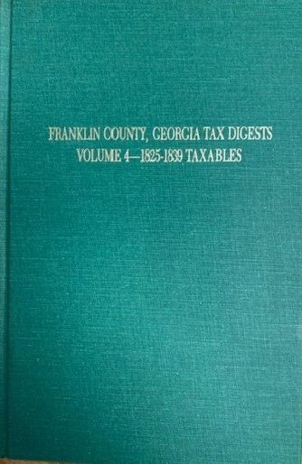 Franklin County, Georgia Tax Digest, 1825-1839. (Volume #4)