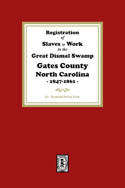 Registration of SLAVES to work in the Great Dismal Swamp Gates County, North Carolina, 1847-1861