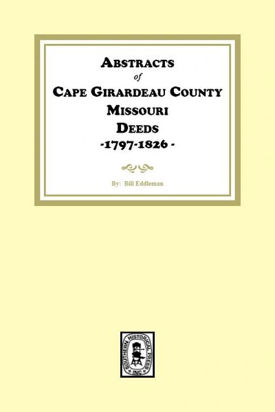 Cape Girardeau County. Missouri Deeds, 1797-1826, Abstracts of.