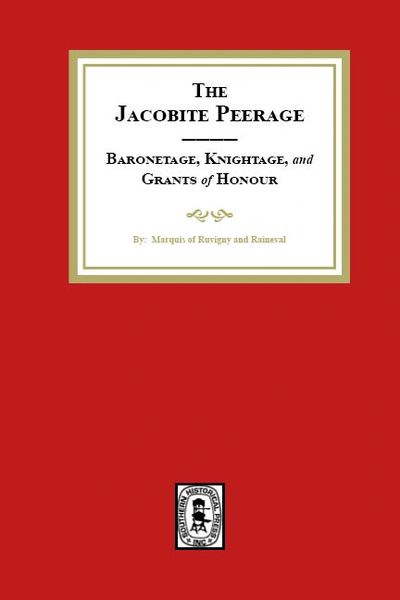 The Jacobite Peerage Baronage, Knightage and Grants of Honour