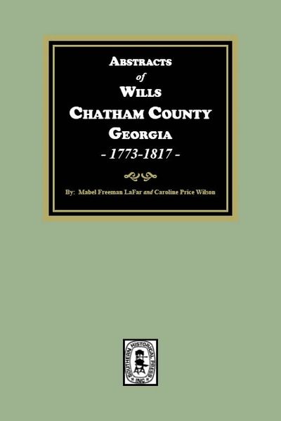 Chatham County Georgia, 1773-1817, Abstracts of Wills