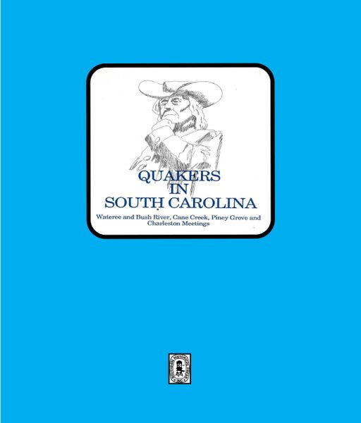 Quakers in South Carolina, Wateree and Bush River, Cane Creek, Piney Grove and Charleston Meetings.