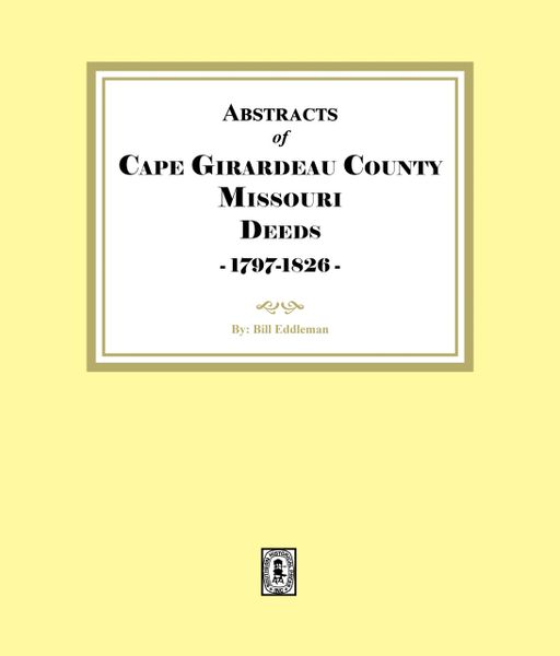 Cape Girardeau County. Missouri Deeds, 1797-1826, Abstracts of.