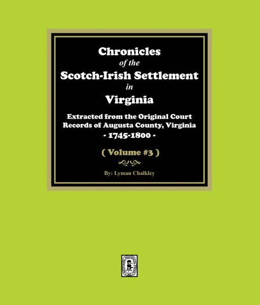 Chronicles of the Scotch-Irish Settlement in Virginia. Extracted from the Original Records of Augusta County, 1745-1825. (Volume #3) (E-BOOK)