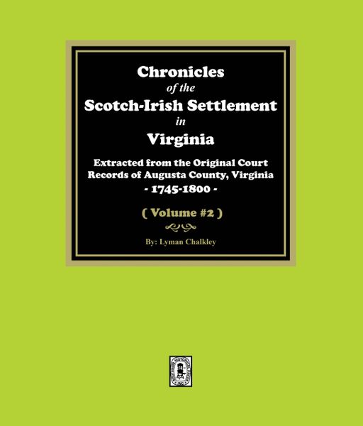 Chronicles of the Scotch-Irish Settlement in Virginia. Extracted from the Original Records of Augusta County, 1745-1825. (Volume #2) (E-BOOK)