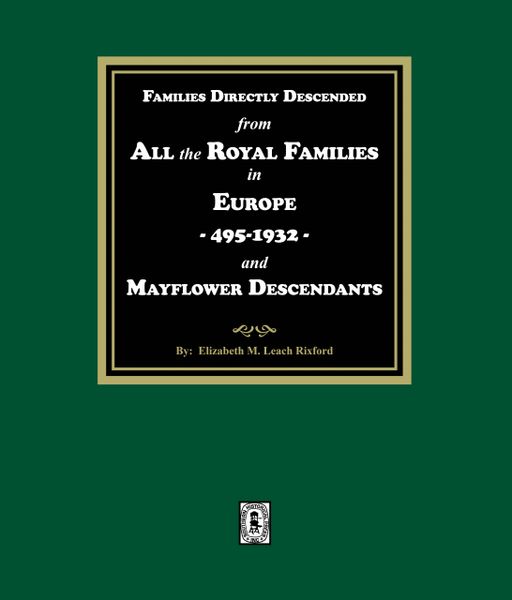 Families Directly Descended from All the Royal Families in Europe, 495-19323 and Mayflower Descendants