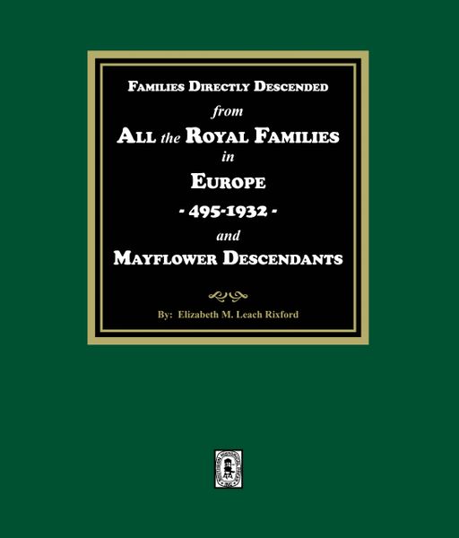 Families Directly Descended from All the Royal Families in Europe, 495-19323 and Mayflower Descendants. (E-BOOK)