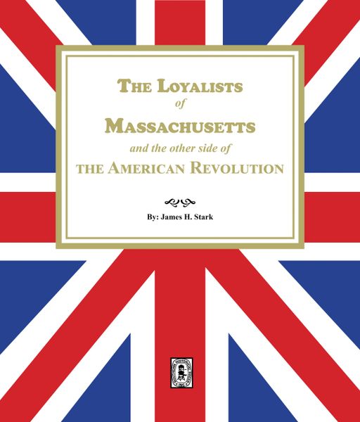 The Loyalists of Massachusetts and the other side of the American Revolution