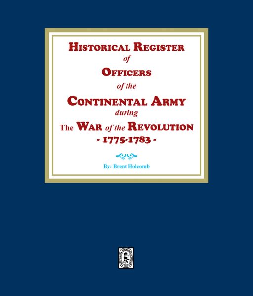 Historical Register of Officers of the Continental Army during the War of the Revolution, 1775-1783. (E-BOOK)