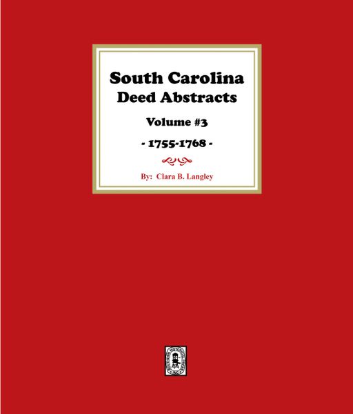 South Carolina Deed Abstracts 1755-1768, Volume #3.