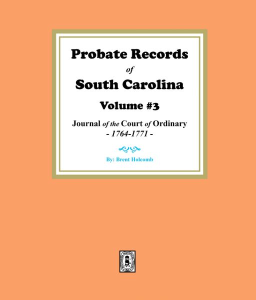 Probate Records of South Carolina, Vol. #3: Journal of the Court of Ordinary, 1746-1771.