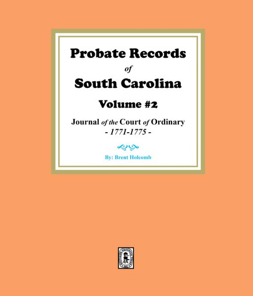 Probate Records of South Carolina, Volume #2. The Journal of the Court of Ordinary, 1771-1775.