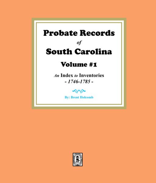 Probate Records of South Carolina, Vol. 1. An Index to Inventories, 1746-1785.