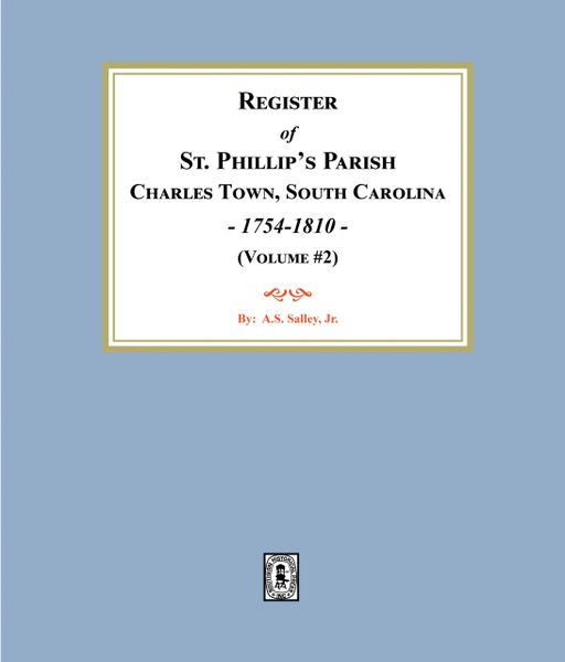 Register of St. Phillip's Parish, Charles Town, South Carolina, 1754-1810. (Volume #2)