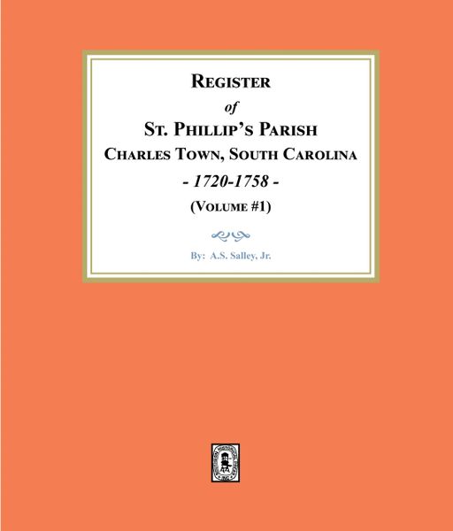 Register of St. Phillip's Parish, Charles Town, South Carolina, 1720-1758. (Volume #1)