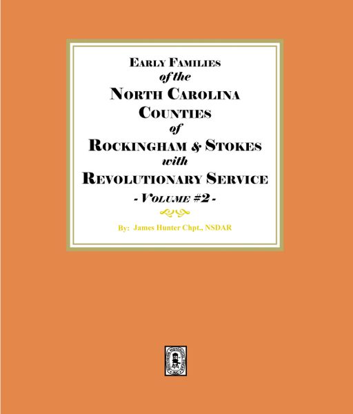 Early Families of North Carolina Counties of Rockingham and Stokes with Revolutionary Service. Volume #2. (E-BOOK)