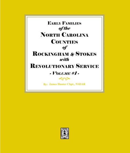 Early Families of North Carolina Counties of Rockingham and Stokes with Revolutionary Service. Volume #1