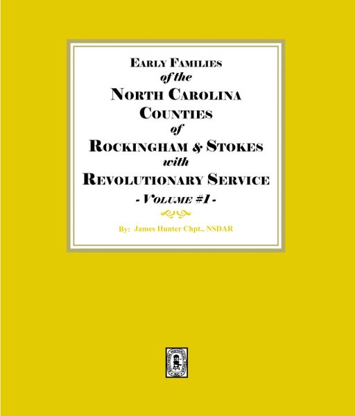 Early Families of North Carolina Counties of Rockingham and Stokes with Revolutionary Service. Volume #1. (E-BOOK)