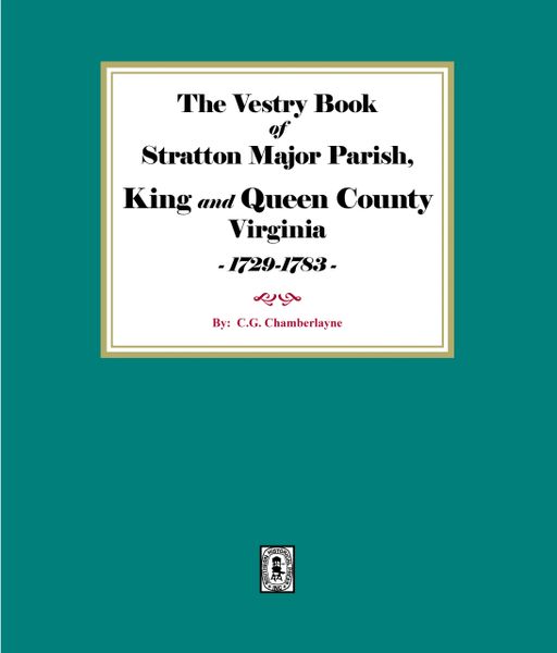 (King & Queen County) The Vestry Book of Stratton Major Parish, King and Queen County, Virginia 1729-1783.