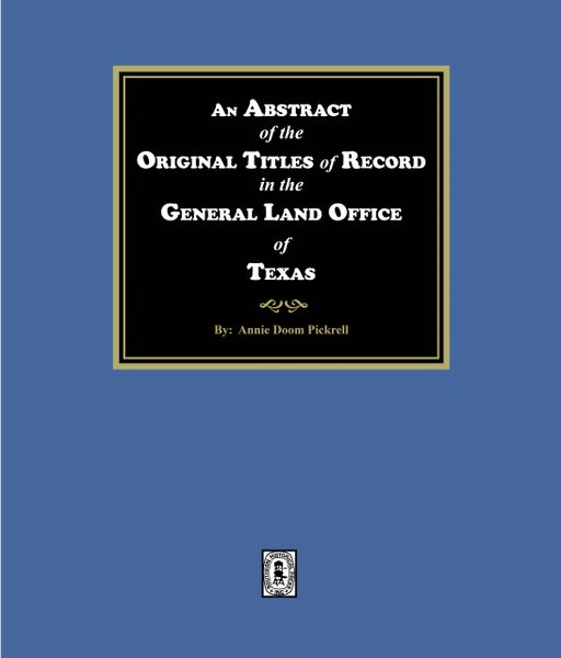 An Abstract of the Original Titles of Record in the General Land Office of Texas. (E-BOOK)