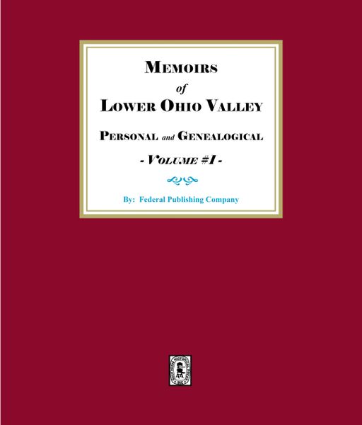 Memoirs of the Lower Ohio Valley, Personal and Genealogical - Volume #1