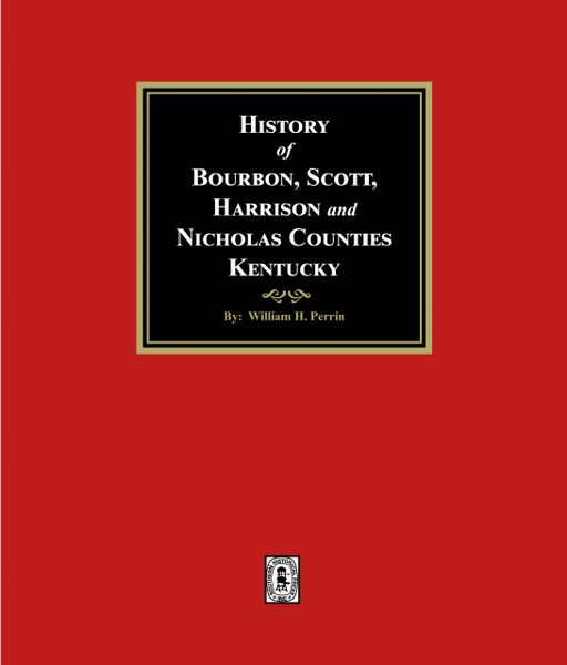 Bourbon, Scott, Harrison and Nicholas Counties, Kentucky, History of. (E-BOOK)