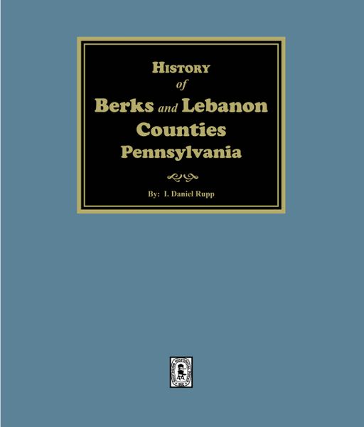Berks and Lebanon Pennsylvania, History of the Counties of. (E-BOOK)