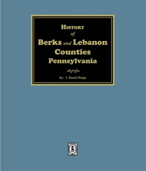 History of the Counties of Berks and Lebanon Pennsylvania