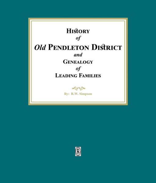 (Old) Pendleton District and Genealogy of Leading Families, History of.