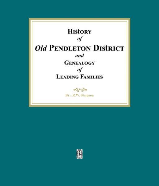 (Old) Pendleton District and Genealogy of Leading Families, History of. (E-BOOK)