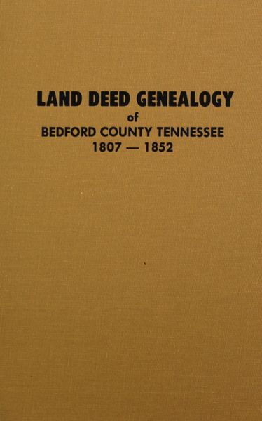 Bedford County, Tennesse 1802-1852, Land Deed Genealogy of. ( Vol. #1 )