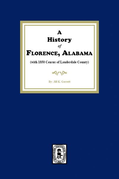 A History of Florence, Alabama. (with 1850 Census of Lauderdale County)