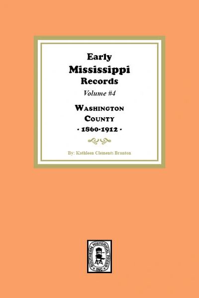 Early Mississippi Records Volume #4: Washington County, 1860-1912.