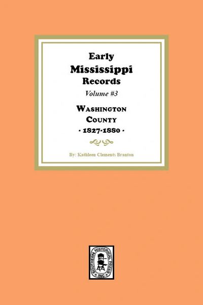 Early Mississippi Records Volume #3: Washington County, 1827-1900.