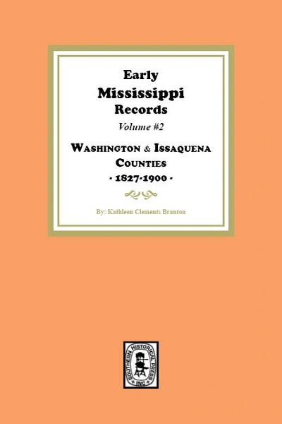 Early Mississippi Records Volume #2: Washington and Issaquena Counties, 1827-1900.