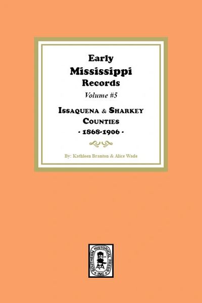 Early Mississippi Records Volume #5: Issaquena and Sharkey Counties, 1868-1906