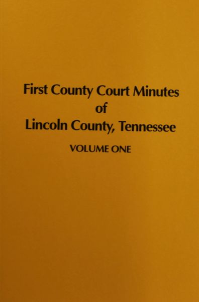 Lincoln County, Tennessee 1809-1819, First County Court Minutes of. ( Vol. #1 )