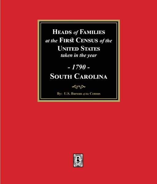 1790 Census of South Carolina, Heads of Families at the First Census of the U.S. taken in the year 1790.