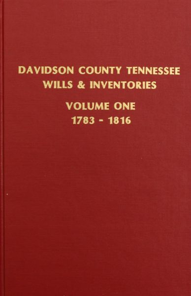 Davidson County, Tennessee Wills and Inventories, 1784-1817. ( Vol. #1 )