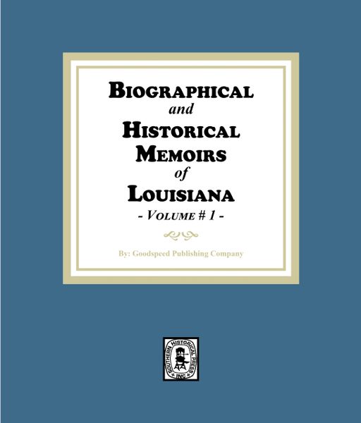 Biographical and Historical Memoirs of Louisiana, Volume #1. (E-BOOK)