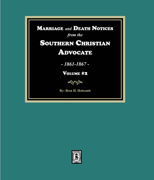 Marriage and Death Notices from the Southern Christian Advocate, 1861-1867. (Vol. #2)